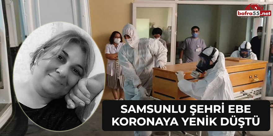 Samsunlu Şehri ebe koronaya yenik düştü