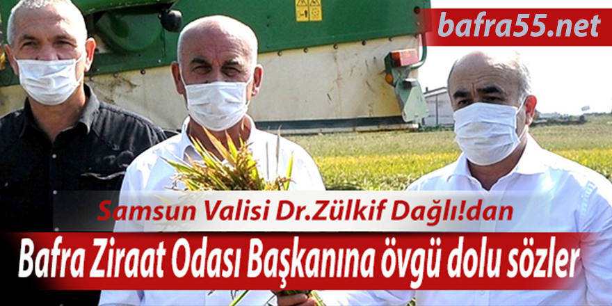 Vali Dağlı’dan Bafra Ziraat Odası Başkanına övgü dolu sözler