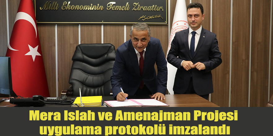 Mera Islah ve Amenajman Projesi uygulama protokolü imzalandı