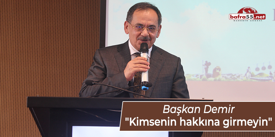 Başkan Demir: "Kimsenin hakkına girmeyin"