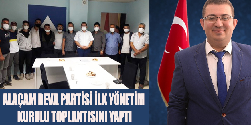 ALAÇAM DEVA PARTİSİ İLK YÖNETİM KURULU TOPLANTISINI YAPTI