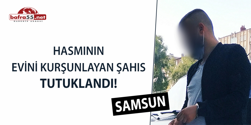 Hasmının evini kurşunlayan şahıs tutuklandı!