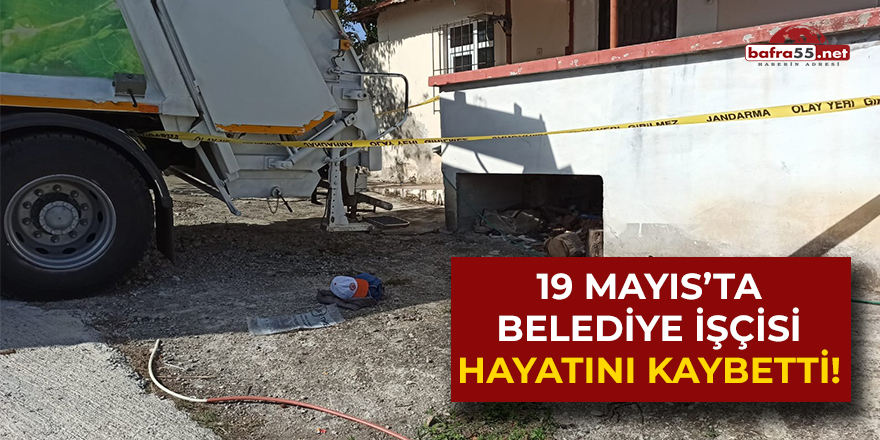 19 Mayıs'ta Belediye işçisi hayatını kaybetti!