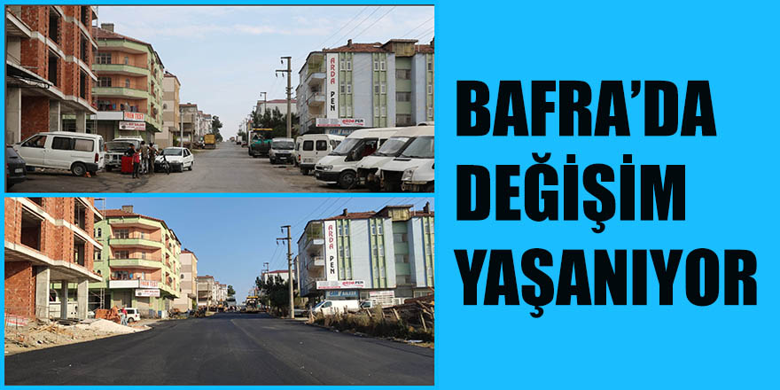 BAFRA’DA DEĞİŞİM YAŞANIYOR