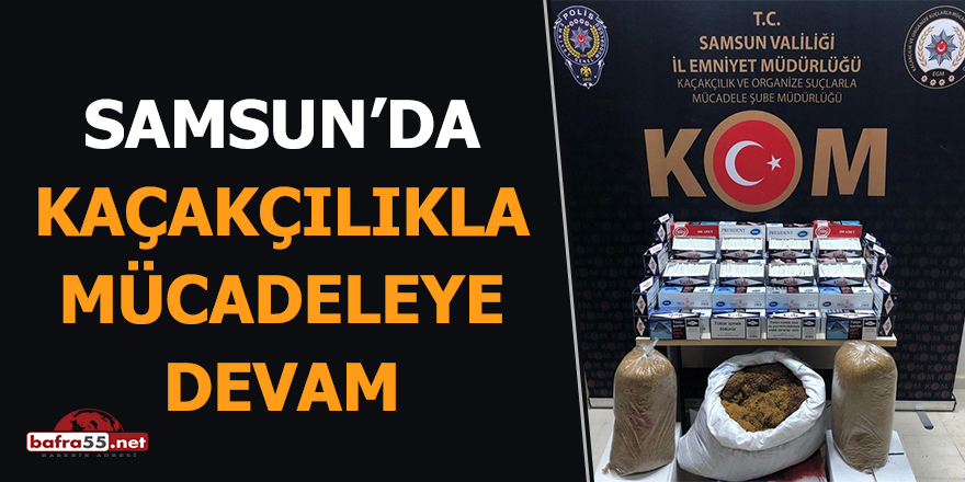 Samsun'da kaçakçılıkla mücadeleye devam