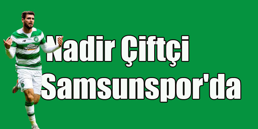 Nadir Çiftçi Samsunspor'da