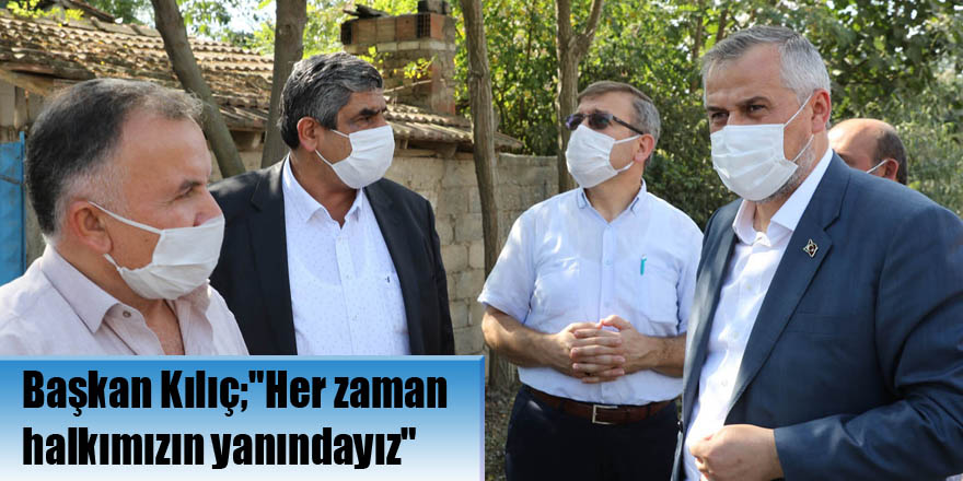 Başkan Kılıç;"Her zaman halkımızın yanındayız"