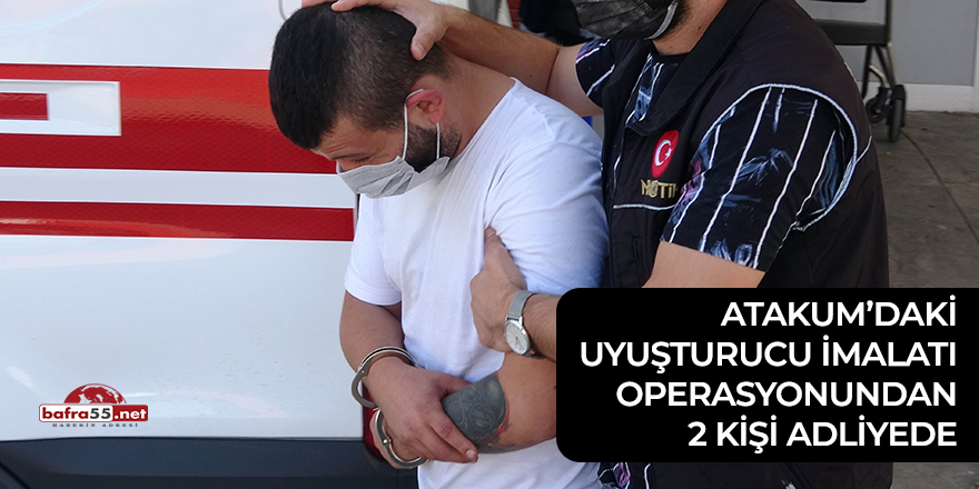 Atakum'da uyuşturucu imalatına operasyonundan 2 kişi adliyede