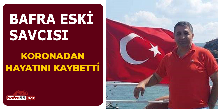 Bafra eski savcısı koronadan hayatını kaybetti!