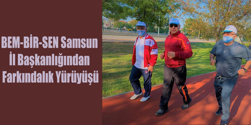 BEM-BİR-SEN Samsun İl Başkanlığından Farkındalık Yürüyüşü