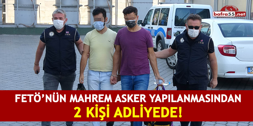 FETÖ'nün mahrem asker yapılanmasından 2 kişi adliyede