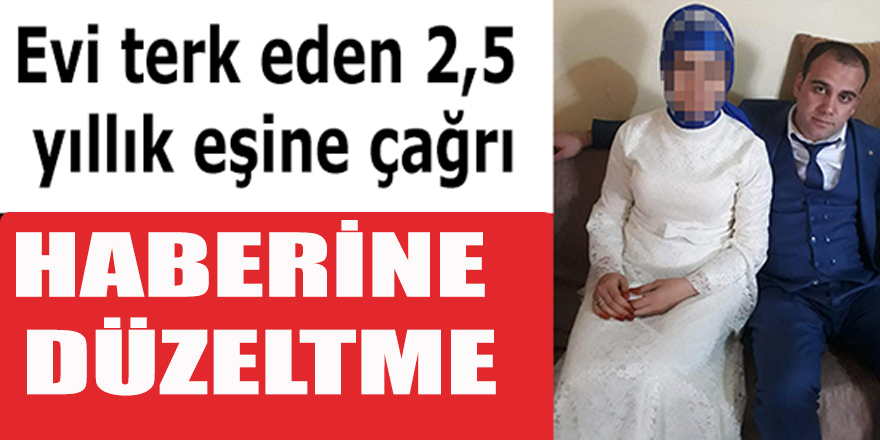 Evi terkeden eşe eve geri dön çağrısı haberine Düzeltme ve Cevap