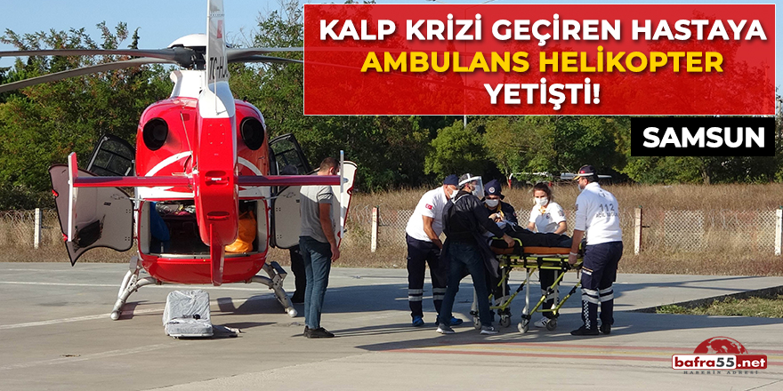 Kalp krizi geçiren hastaya ambulans helikopter yetişti!