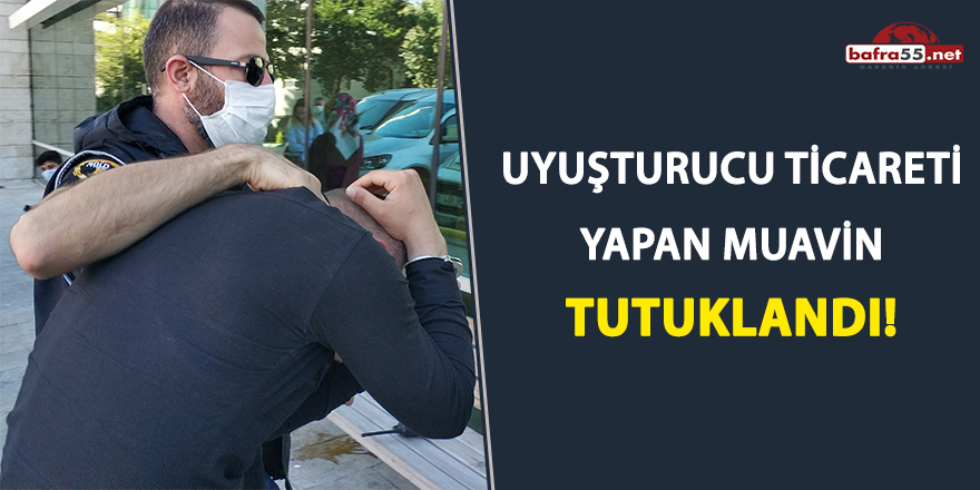 Uyuşturucu ticareti yapan muavin tutuklandı!