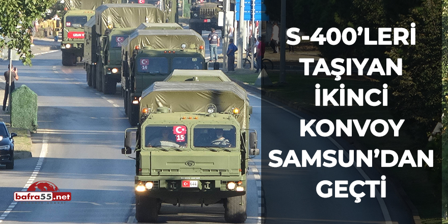 S-400’leri taşıyan ikinci konvoy Samsun'dan geçti