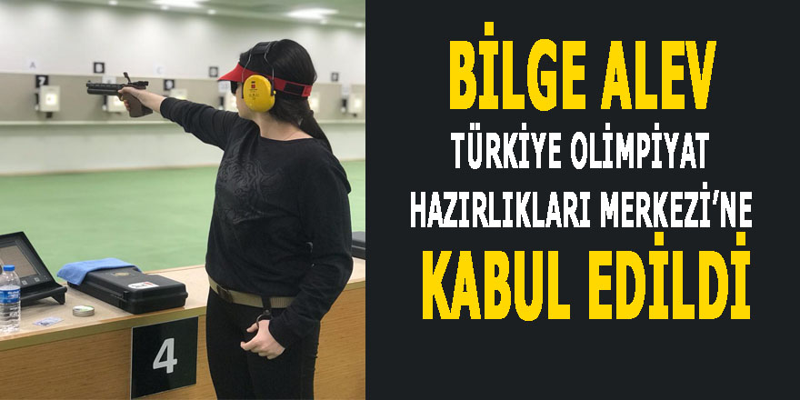 Bilge Alev Türkiye Olimpiyat Hazırlıkları Merkezi’ne kabul edildi