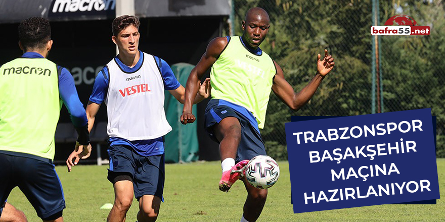 Trabzonspor Başakşehir maçına hazırlanıyor