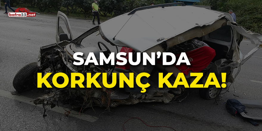 Samsun'da korkunç kaza!