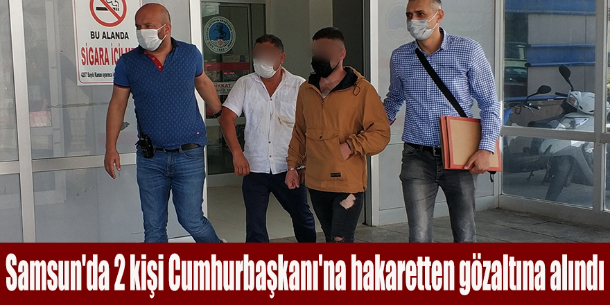 Samsun'da 2 kişi Cumhurbaşkanı'na hakaretten gözaltına alındı