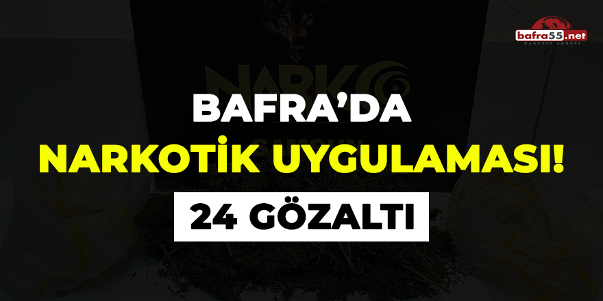 Bafra'da narkotik uygulaması: 24 gözaltı