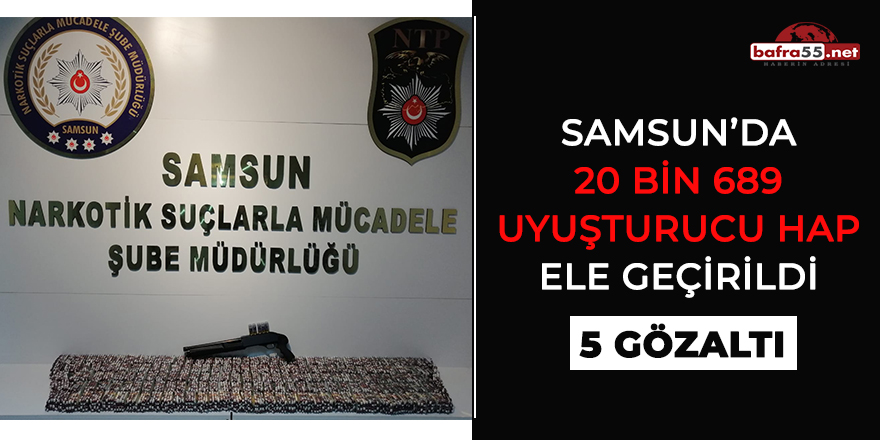 Samsun'da 20 bin 689 uyuşturucu hap ele geçirildi: 5 gözaltı