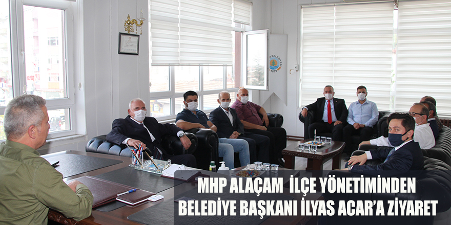 MHP ALAÇAM  İLÇE YÖNETİMİNDEN  BELEDİYE BAŞKANI İLYAS ACAR’A ZİYARET