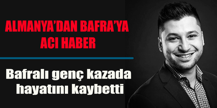 Bafralı genç kazada hayatını kaybetti