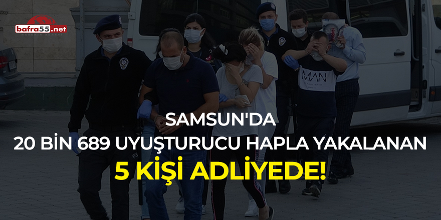 Samsun'da 20 bin 689 uyuşturucu hapla yakalanan 5 kişi adliyede