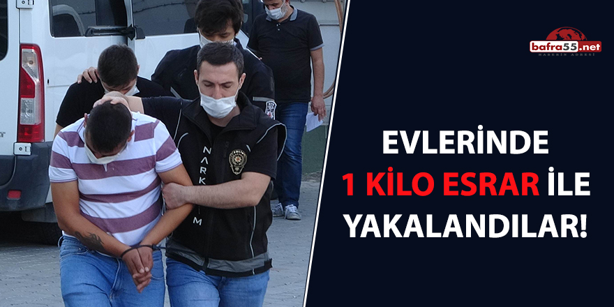 Evlerinde 1 kilo esrar ile yakalandılar