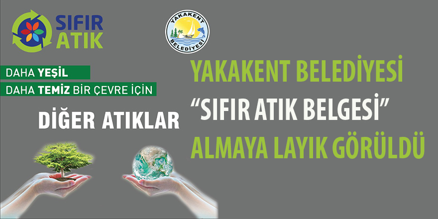 YAKAKENT BELEDİYESİ “SIFIR ATIK BELGESİ” ALMAYA LAYIK GÖRÜLDÜ