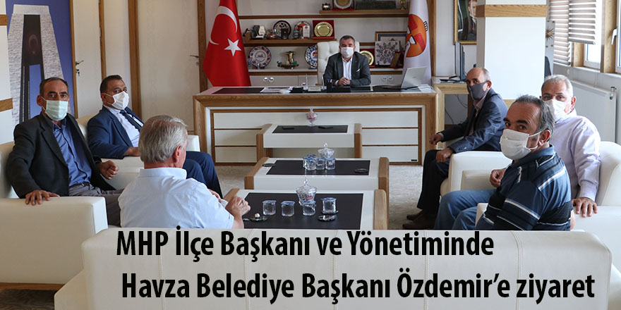 MHP İlçe Başkanı ve Yönetiminde Havza Belediye Başkanı Özdemir’e ziyaret