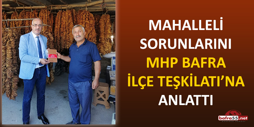 Mahalleli sorunlarını MHP Bafra İlçe Teşkilatı'na anlattı