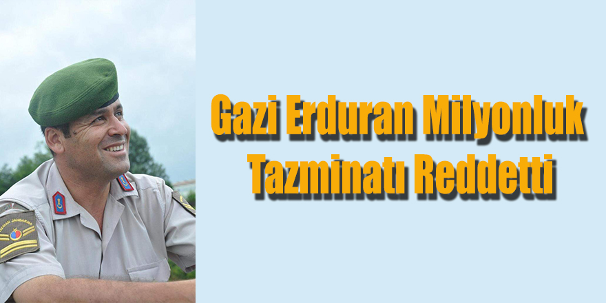 Gazi Erduran Milyonluk Tazminatı Reddetti