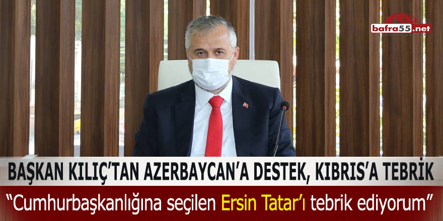 Başkan Kılıç'tan Azerbaycan'a destek, Kıbrıs'a tebrik