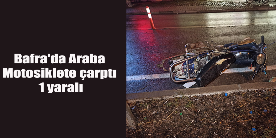 Bafra'da Araba Motosiklete çarptı 1 yaralı