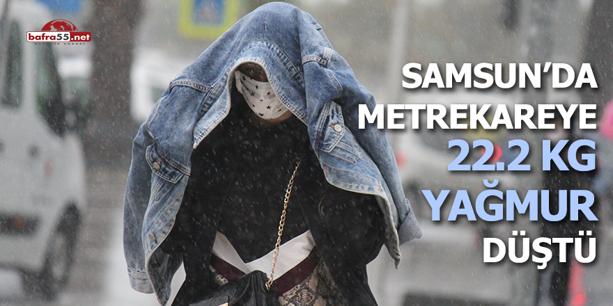 Samsun’da metre kareye 22,2 kg yağmur düştü