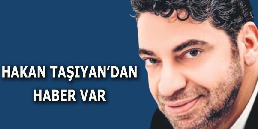 Hakan Taşıyan'dan  haber var