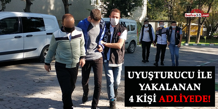 Uyuşturucu ile yakalanan 4 kişi adliyede!