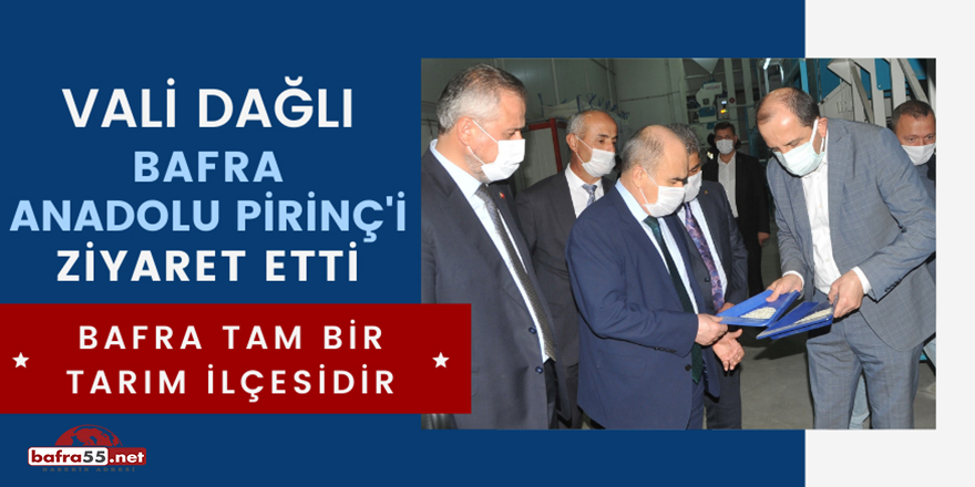 Vali Dağlı Bafra Anadolu Pirinç'i ziyaret etti