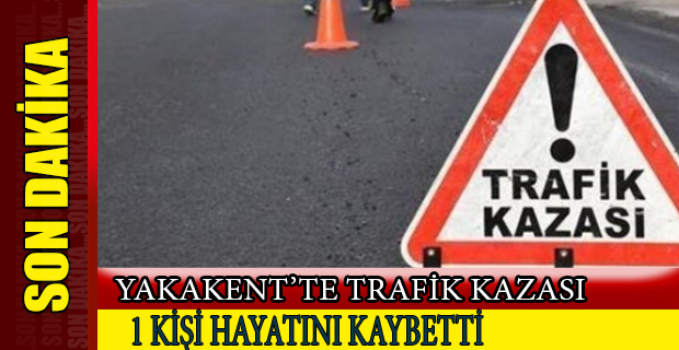 Yakakent'te Trafik Kazası 1 ölü