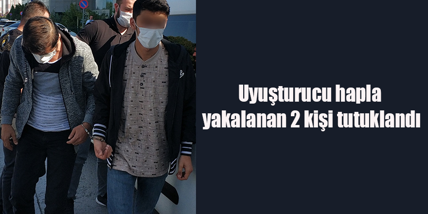 Uyuşturucu hapla yakalanan 2 kişi tutuklandı