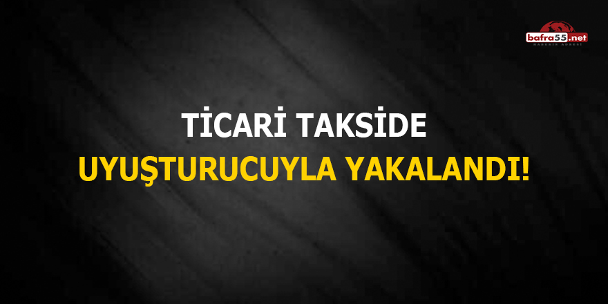 Ticari takside uyuşturucuyla yakalandı