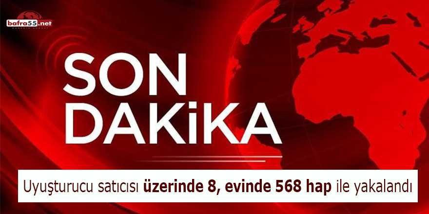 Uyuşturucu satıcısı üzerinde 8, evinde 568 hap ile yakalandı