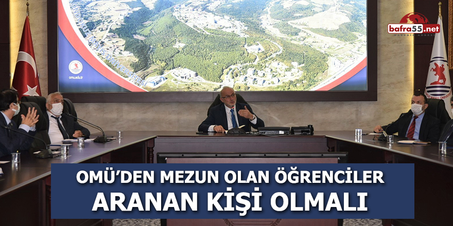 OMÜ'den mezun olan öğrenci aranan kişi olmalı