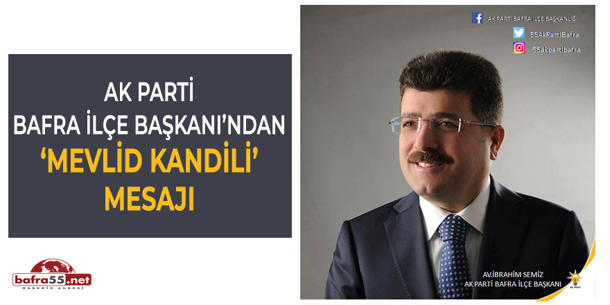 Ak Parti İlçe Başkanı'ndan Mevlid Kandili mesajı