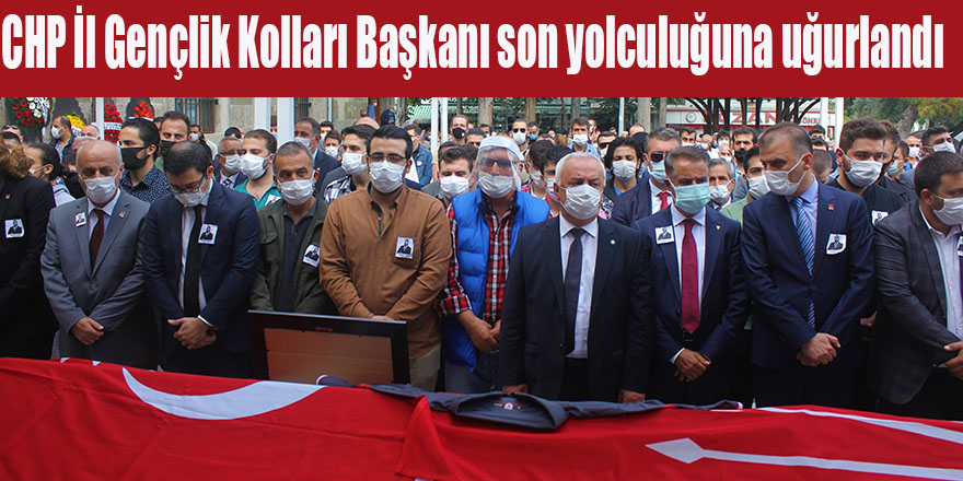 CHP İl Gençlik Kolları Başkanı son yolculuğuna uğurlandı