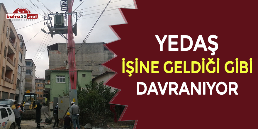 Yedaş işine geldiği gibi davranıyor