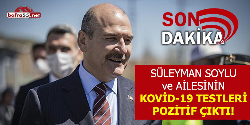 Süleyman Soylu ve ailesinin Kovid-19 testleri pozitif çıktı!