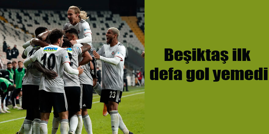 Beşiktaş ilk defa gol yemedi