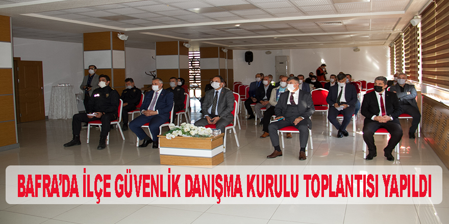 Bafra’da ilçe güvenlik danışma kurulu toplantısı yapıldı